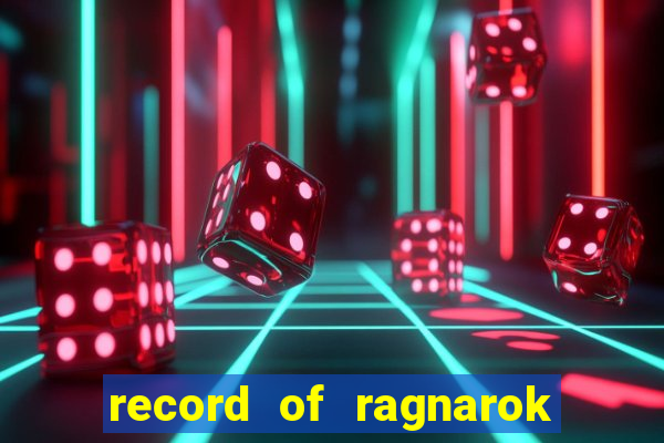 record of ragnarok 3 temporada dublado